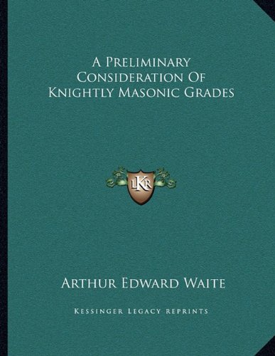 A Preliminary Consideration Of Knightly Masonic Grades (Paperback)