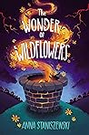 The Wonder of Wildflowers by Anna Staniszewski The Wonder of Wildflowers by Anna Staniszewski