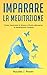 IMPARARE LA MEDITAZIONE: Co...