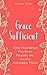 Grace Sufficient - One Hundred Further Poems by Annie Johnson Flint (Annie Johnson Flint Collection Book 3)