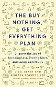 The Buy Nothing, Get Everything Plan: Discover the Joy of Spending Less, Sharing More, and Living Generously