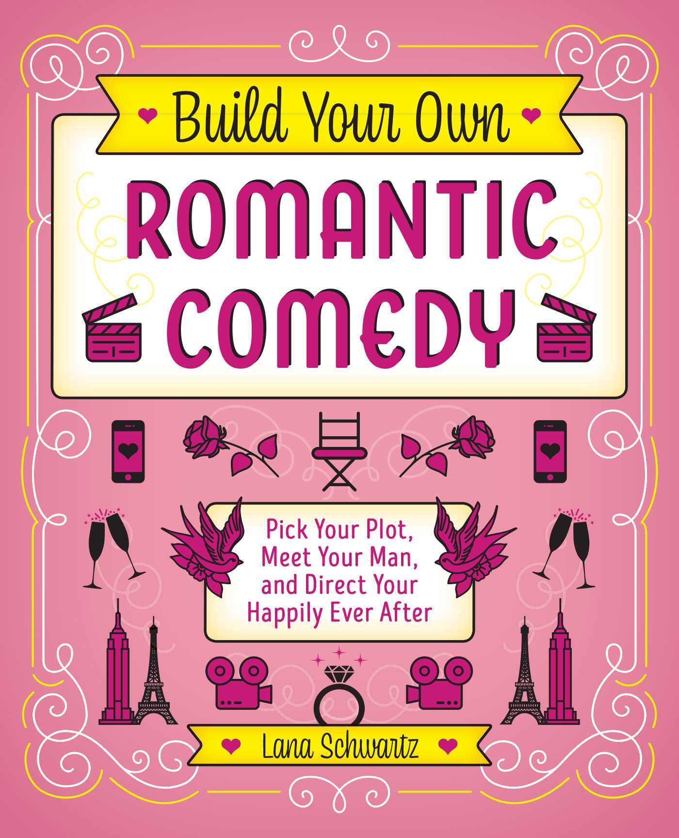 Build Your Own Romantic Comedy: Pick Your Plot, Meet Your Man, and Direct Your Happily Ever After (Hardcover)