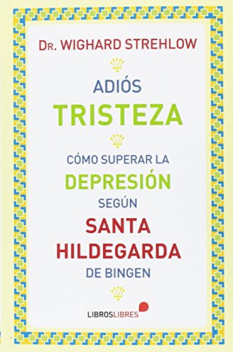 Adiós tristeza: Cómo superar la depresión según Santa Hildegarda de Bingen (Paperback)