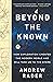 Beyond the Known: How Exploration Created the Modern World and Will Take Us to the Stars