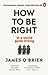 How To Be Right… in a World Gone Wrong