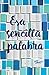 Esa sencilla palabra by Cath Crowley