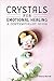 Crystals for Emotional Healing: A Contemporary Guide