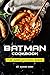 Batman Cookbook: The Dark Kitchen Rises