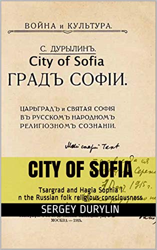 City of Sofia: Tsargrad and Hagia Sophia in the Russian folk religious consciousness (Kindle Edition)