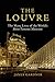 The Louvre: The Many Lives of the World's Most Famous Museum