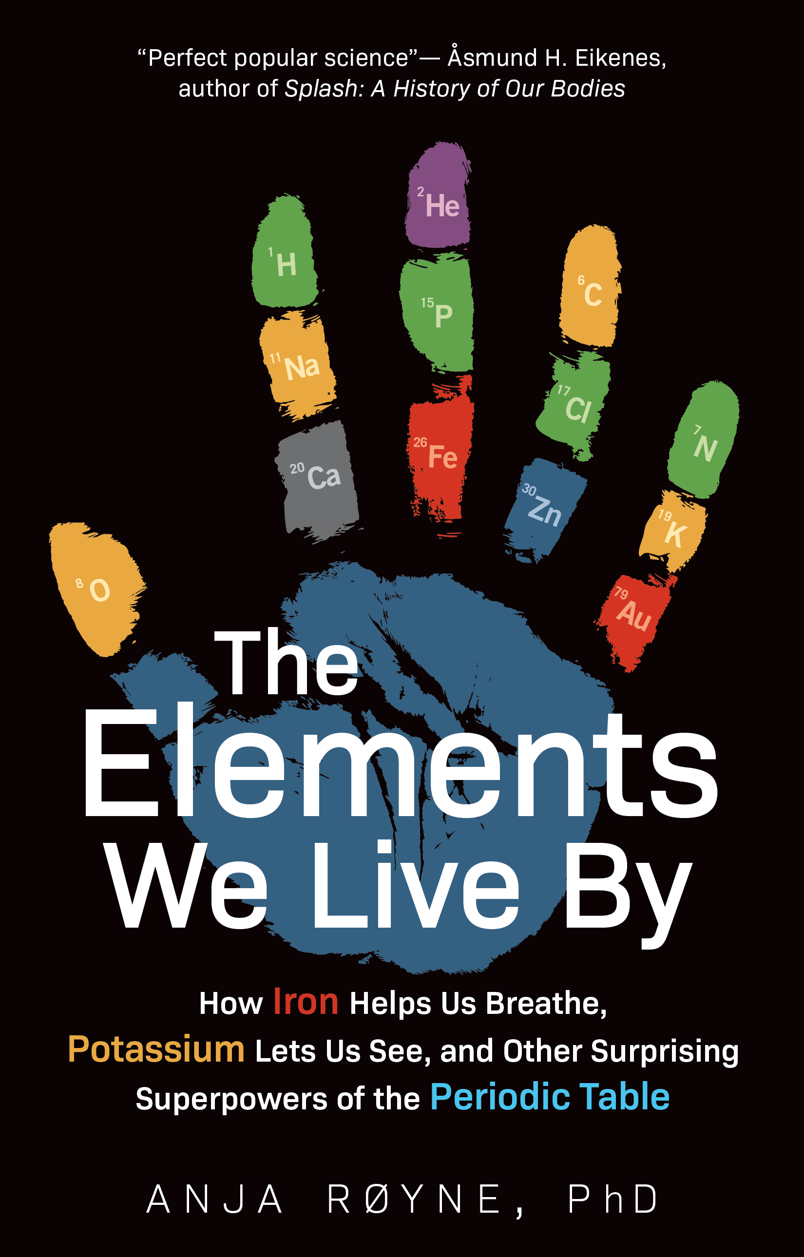 The Elements We Live By: How Iron Helps Us Breathe, Potassium Lets Us See, and Other Surprising Superpowers of the Periodic Table (Hardcover)
