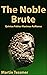 The Noble Brute