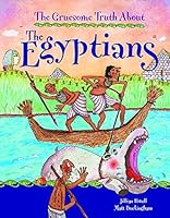 The Gruesome Truth about the Egyptians by Jillian Powell
