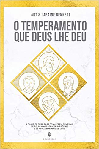 O temperamento que Deus lhe deu: A chave de ouro para conhecer a si mesmo, se relacionar bem com o próximo e se aproximar mais de Deus