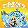 My Super Me: Finding The Courage For Tough Stuff My Super Me: Finding The Courage For Tough Stuff
