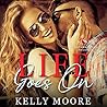 Life Goes On by Kelly   Moore