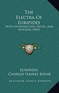 The Electra Of Euripides: With Introduction, Notes, And Appendix
