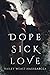Dope Sick Love by Hailey Weast-Hashbarger