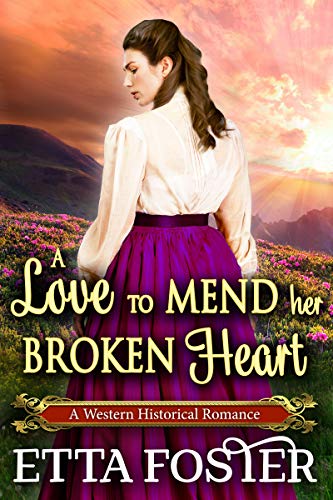 A Love to Mend Her Broken Heart (Mail Order Brides, #12)