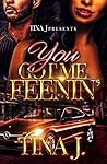 You Got Me Feenin