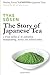 The Story of Japanese Tea: a broad outline of its cultivation, manufacturing, history and cultural values