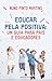 Educar pela positiva um guia para pais e educadores by Nuno Pinto Martins