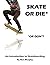 Skate or Die (or don't): An...