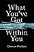 What You've Got Within You