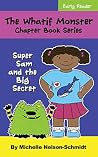 The Whatif Monster Chapter Book Series: Super Sam and the Big Secret The Whatif Monster Chapter Book Series: Super Sam and the Big Secret