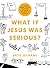 What If Jesus Was Serious? by Skye Jethani