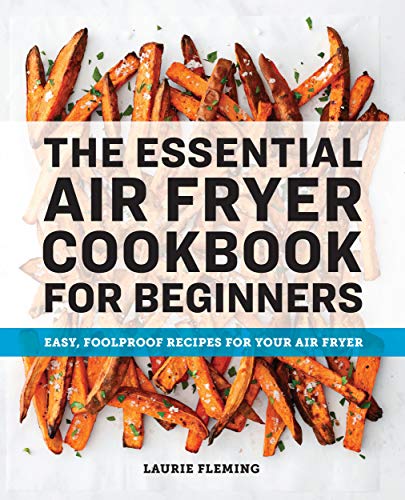 The Essential Air Fryer Cookbook for Beginners: Easy, Foolproof Recipes for Your Air Fryer (Kindle Edition)
