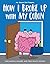 How I Broke Up with My Colon: Fascinating, Bizarre, and True Health Stories