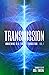 Transmission (Awakening in a Time of Transition, Vol. 1)
