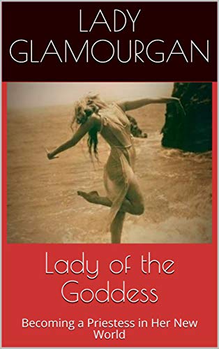 Lady of the Goddess: Becoming a Priestess in Her New World (Kindle Edition)