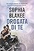 Drogata di te by Sophia Blakee