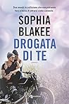 Drogata di te by Sophia Blakee