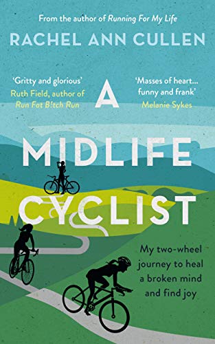 A Midlife Cyclist: My two-wheel journey to heal a broken mind and find joy (Kindle Edition)
