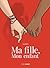 Ma fille, mon enfant