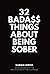 32 Bada$$ Things About Being Sober