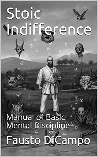 Stoic Indifference: Manual of Basic Mental Discipline (Kindle Edition)