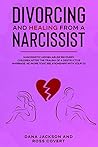Divorcing and Healing from a Narcissist: Narcissistic Hidden Abuse and Recovery. Co-Parenting After the Trauma of a Destructive Marriage. Advice for Your Healing Heart and Soul