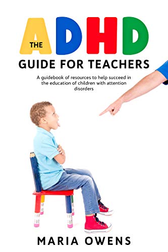 The ADHD Guide for Teachers: A guidebook of resourses to help succeed in the education of children with attention disorders (Kindle Edition)