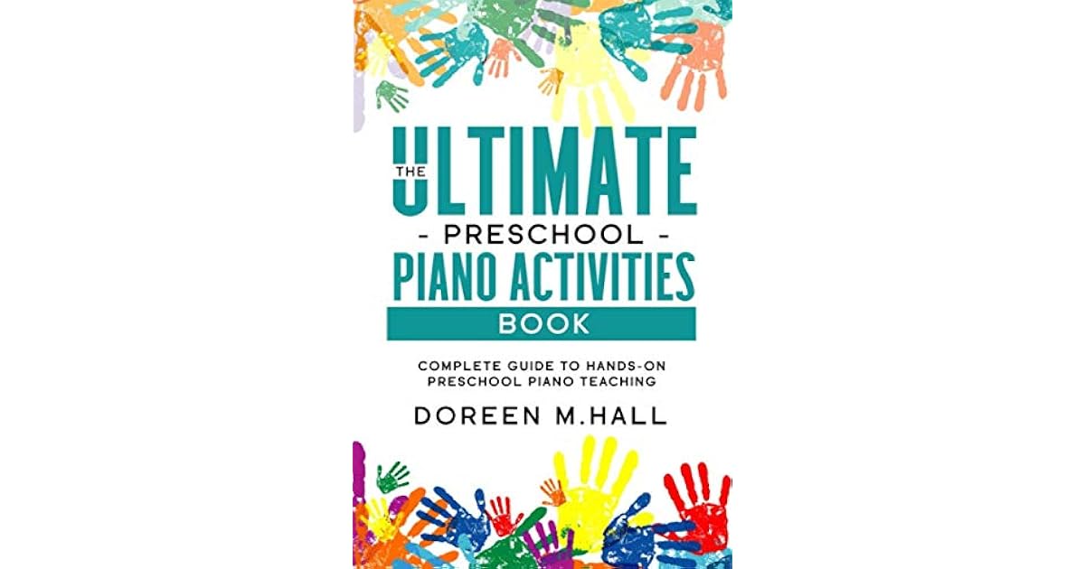 The Ultimate Preschool Piano Activities Book Complete Guide to Hands