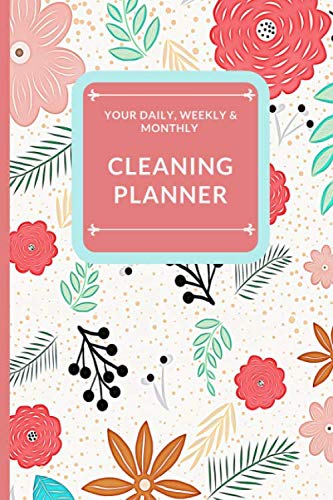 Daily, Weekly and Monthly Cleaning Planner: Plan out Household Chores with Check Lists and To Do Lists. Discover the Easy Way to a Tidy and ... to Remember and space for Additional Notes (Paperback)