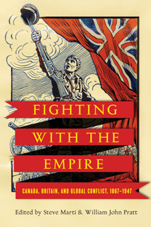Fighting with the Empire: Canada, Britain, and Global Conflict, 1867–1947 (Studies in Canadian Military History)