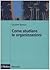 Come studiare le organizzazioni by Giuseppe Bonazzi