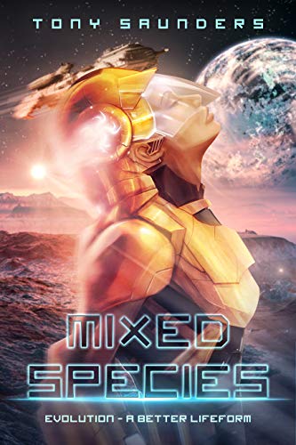 MIXED SPECIES: EVOLUTION - A BETTER LIFEFORM (Kindle Edition)