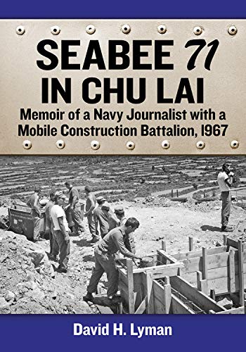 Seabee 71 in Chu Lai: Memoir of a Navy Journalist with a Mobile Construction Battalion, 1967 (Kindle Edition)