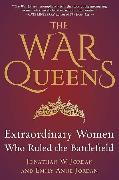 The War Queens: Extraordinary Women Who Ruled the Battlefield