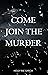 Come Join the Murder by Holly Rae Garcia